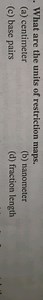 What are the units of restriction maps.(a) centimeter(b) nano... | Filo