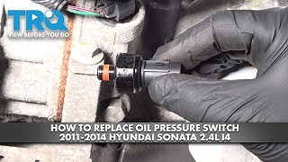 How to Replace Oil Pressure Switch 2011-2014 Hyundai Sonata