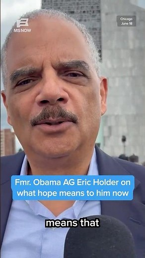 Fmr. Obama AG Holder on what hope means to him now