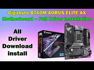 Gigabyte B760M AORUS ELITE AX Driver Installation Guide | Windows 10 & 11