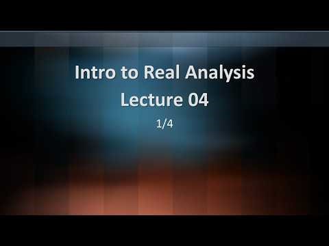 Intro to Real Analysis Lecture 04 Part 1