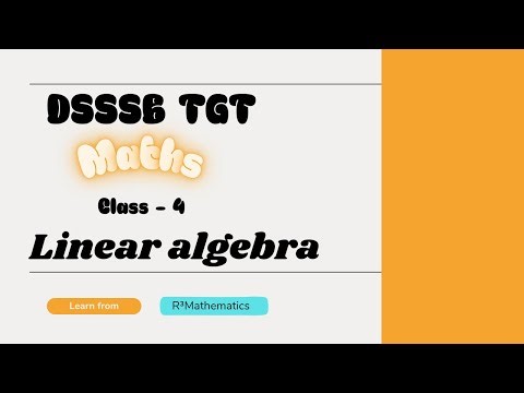 DSSSB TGT MATHS PART B | LINEAR ALGEBRA | CLASS- 4