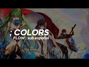COLORS ; FLOW - rōmaji ン sub español ; code geass OP