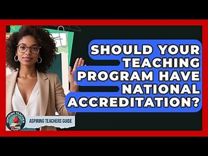 Should Your Teaching Program Have National Accreditation? - Aspiring Teacher Guide