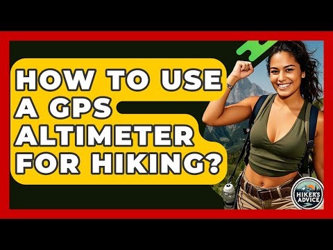 How To Use A GPS Altimeter For Hiking? - The Hiker's Advice