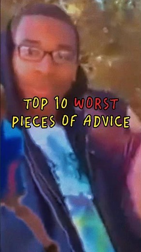 10 WORST pieces of advice #funny