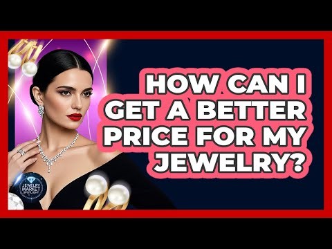 How Can I Get A Better Price For My Jewelry?