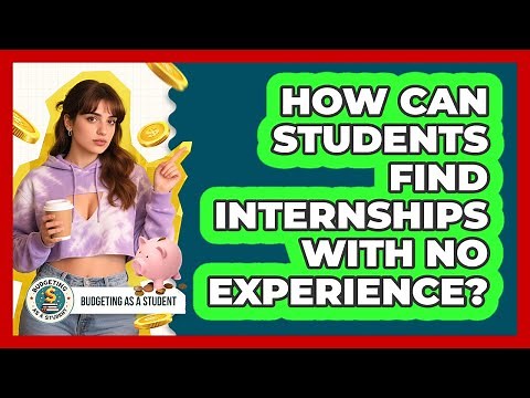 How Can Students Find Internships With No Experience? - Budgeting as a Student