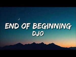 Djo - End of Beginning (Lirics)