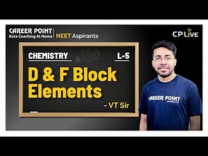 D & F Block Elements | L-5 | Chemistry | NEET | Vishal Tiwari (VT) Sir | Career Point Kota