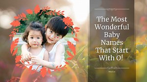 3.6K views · 24 reactions | The Most Wonderful Baby Names That Start With O! #babyboy #babygirl #babynames #Top10 #rainbowbaby | BabyLoe | Facebook