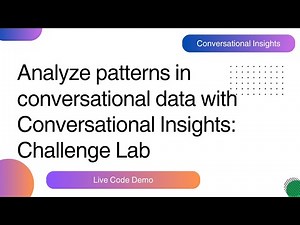 Analyze patterns in conversational data with Conversational Insights: Challenge Lab