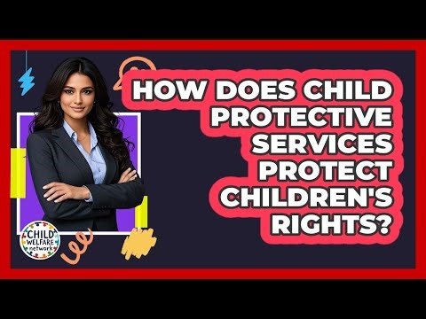 How Does Child Protective Services Protect Children's Rights? - Child Welfare Network