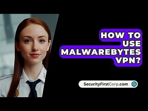 How To Use Malwarebytes VPN? - SecurityFirstCorp.com