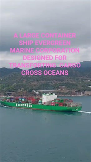 A LARGE CONTAINER SHIP EVERGREEN MARINE CORP.A DESIGNED FOR TRANSFORTING CARGO CROSS OCEANS