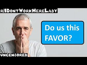 r/IDontWorkHereLady | Ep. 52 | "Do us this FAVOR?"