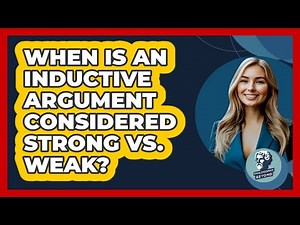 When Is An Inductive Argument Considered Strong Vs. Weak? - Philosophy Beyond