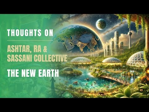 The New Earth | Our Thoughts on Channeling RA, Ashtar & The Sassani Collective