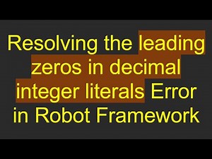 Resolving the leading zeros in decimal integer literals Error in Robot Framework