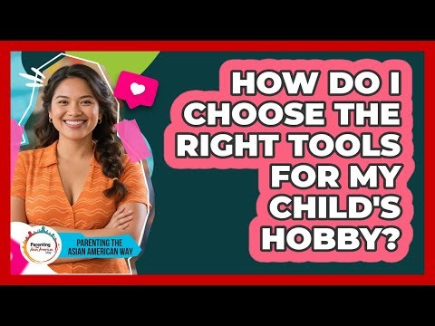 How Do I Choose the Right Tools for My Child's Hobby?