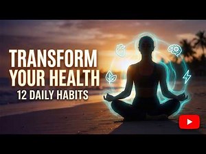 12 Daily Habits That Can Transform Your Health.