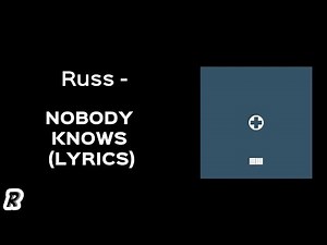 Russ - Nobody Knows (Lyrics)