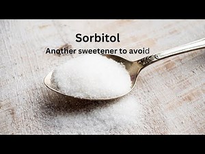 Sorbitol: Another sweetener to avoid.