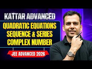 KATTAR ADVANCE: QUADRATIC EQUATIONS + SEQUENCE & SERIES + COMPLEX NUMBER || JEE Advanced 2026