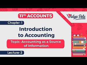 CBSE/NCERT Class 11 Accounts Chapter - 1, Accounting as a Source of Information, Lecture - 3