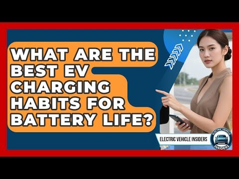 What Are The Best EV Charging Habits For Battery Life? - Electric Vehicle Insiders
