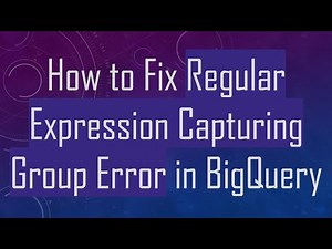 How to Fix Regular Expression Capturing Group Error in BigQuery