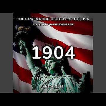 The Fascinating History of the Usa: Exploring Major Events of 1904