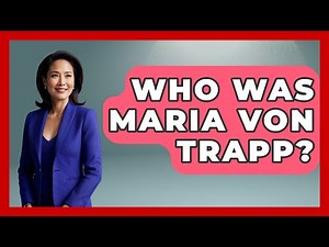 Who Was Maria Von Trapp? - Famous Movies Club