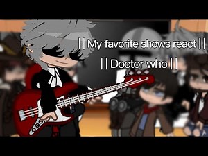 | | My favorite shows react | | Doctor Who | | 2/6 | |