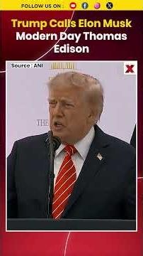 Trump Calls Elon Musk Modern Day Thomas Edison, Makes Bold Comparison