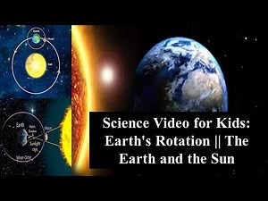 Science Video for Kids: Earth's Rotation || The earth and the sun