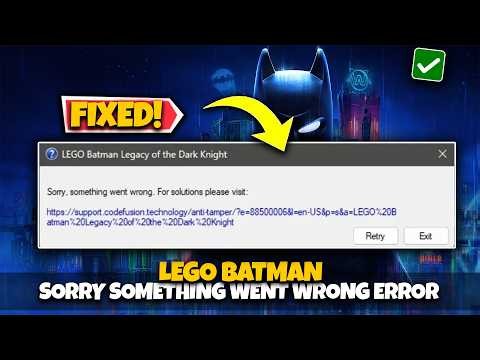 LEGO Batman: Legacy of the Dark Knight “Sorry, Something Went Wrong” FIXED on PC