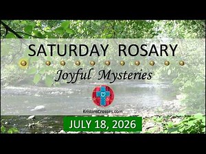 Pray to Make Better Decisions 💙 July 18, 2026 💙 Saturday Rosary • Joyful Mysteries of the Rosary