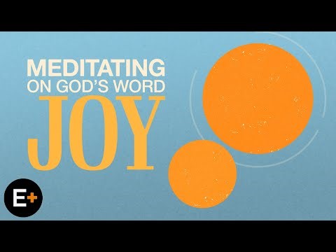 Meditating On God's Word: Get Your Joy Back