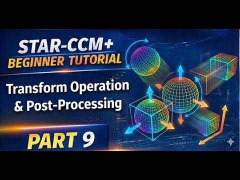 STAR-CCM+ Beginner Tutorial | Part 9 : Transform Operations
