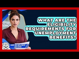 What Are The Eligibility Requirements For Unemployment Benefits? - Labor and Employment Law Expert