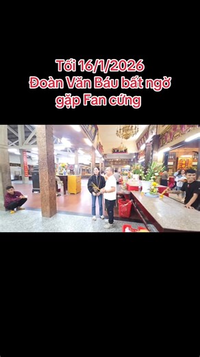 Tối 16/1/2026 Đoàn Văn Báu bất ngờ gặp Fan cứng #doanvanbau