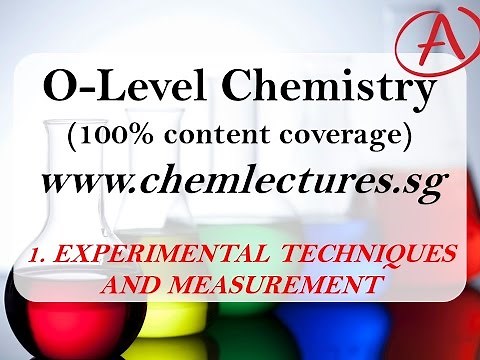 (1st of 19 Chapters) Experimental Techniques and Measurements - GCE O Level Chemistry Lecture
