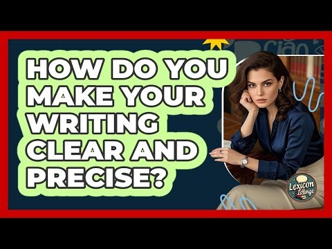 How Do You Make Your Writing Clear And Precise?