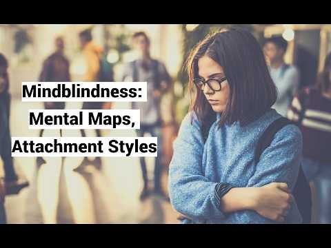 Mindblindness: Mental Maps, Attachment Styles, Internal Working Model (IWM)