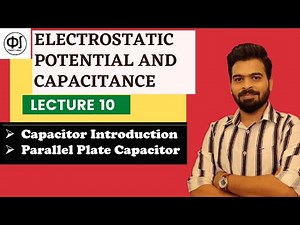 Lecture 10:Capacitance | Parallel plate capacitor | Electrostatic potential and capacitance|Advanced