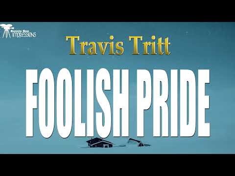 Travis Tritt Foolish Pride Lyrics