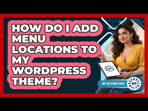 How Do I Add Menu Locations To My WordPress Theme?