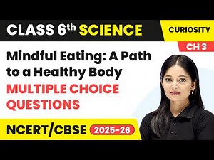 Mindful Eating: A Path to a Healthy Body - Multiple Choice Questions | Class 6 Science Chapter 3