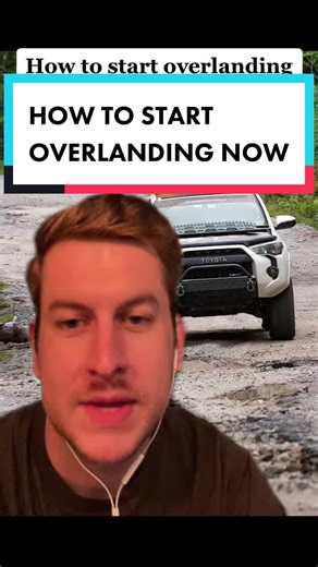 How to Start Overlanding Now